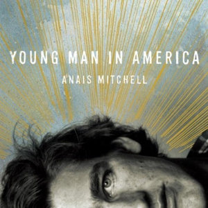 anais mitchell young man in america anais mitchell young man in america