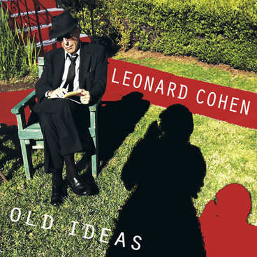 leonard cohen old ideas leonard cohen old ideas